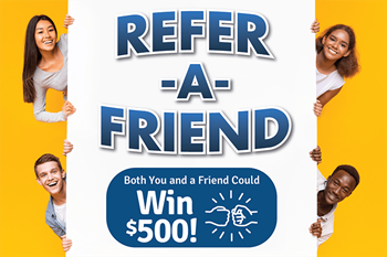 Refer-A-Friend. Both you and a friend could win $500